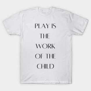 Play is the work of the child - Montessori T-Shirt